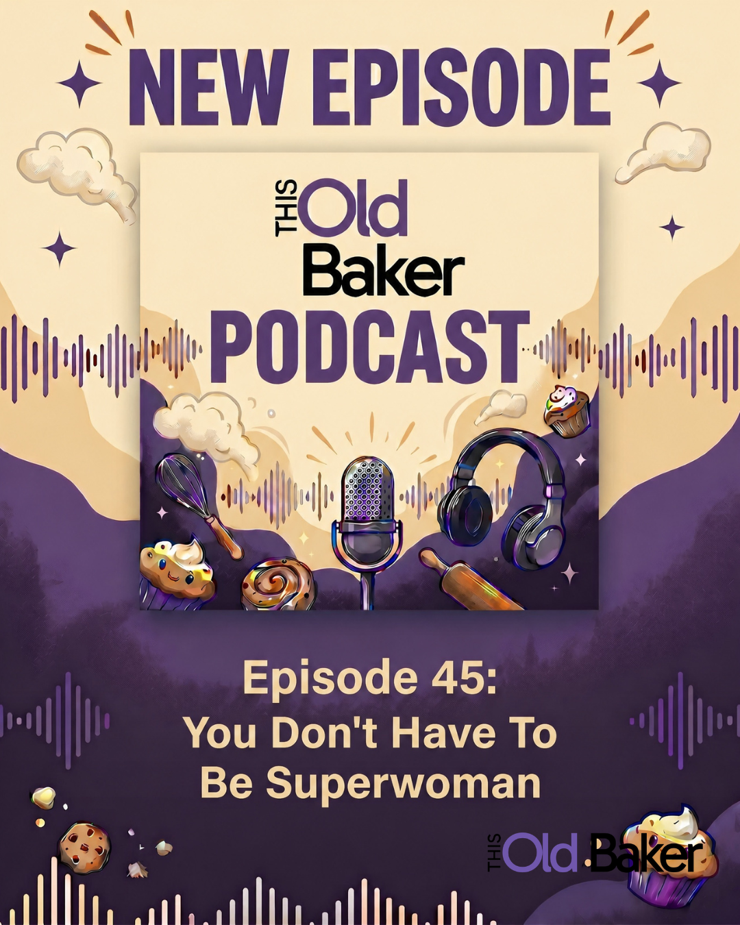 This Old Baker Podcast Episode 45: You Don't Have To Be Superwoman 1 Episode 45 You Dont Have To Be Superwoman 1