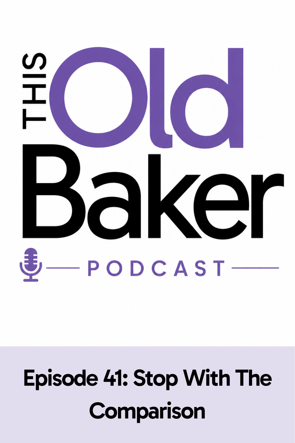 This Old Baker Podcast Episode 41: Stop With The Comparison