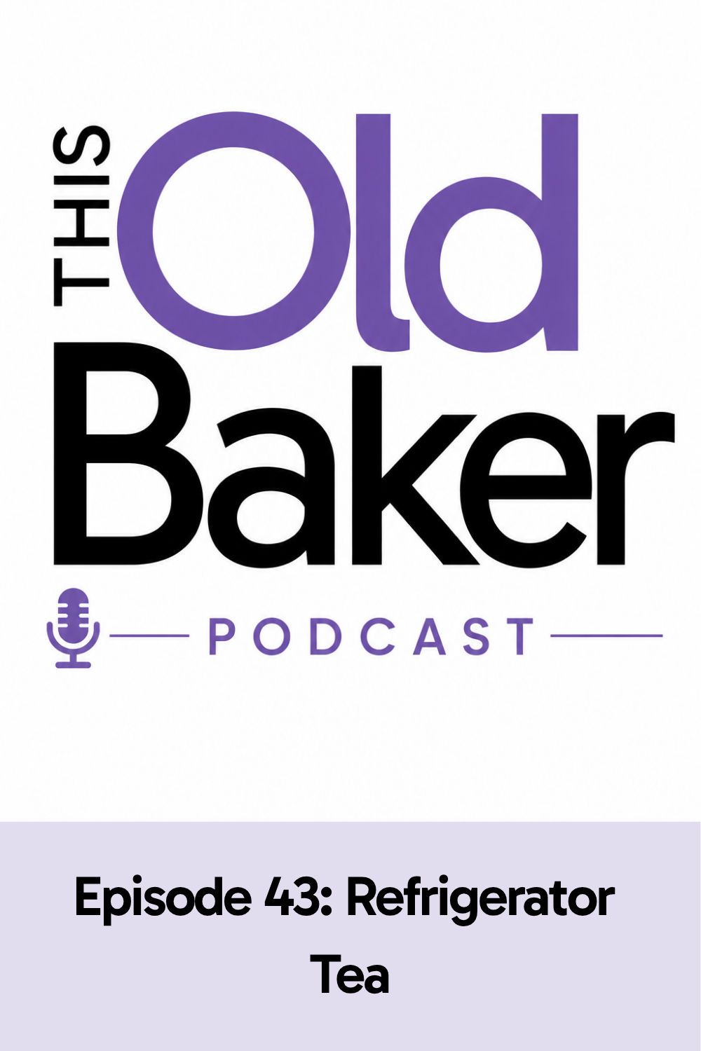 This Old Baker Podcast Episode 43:  Refrigerator Tea