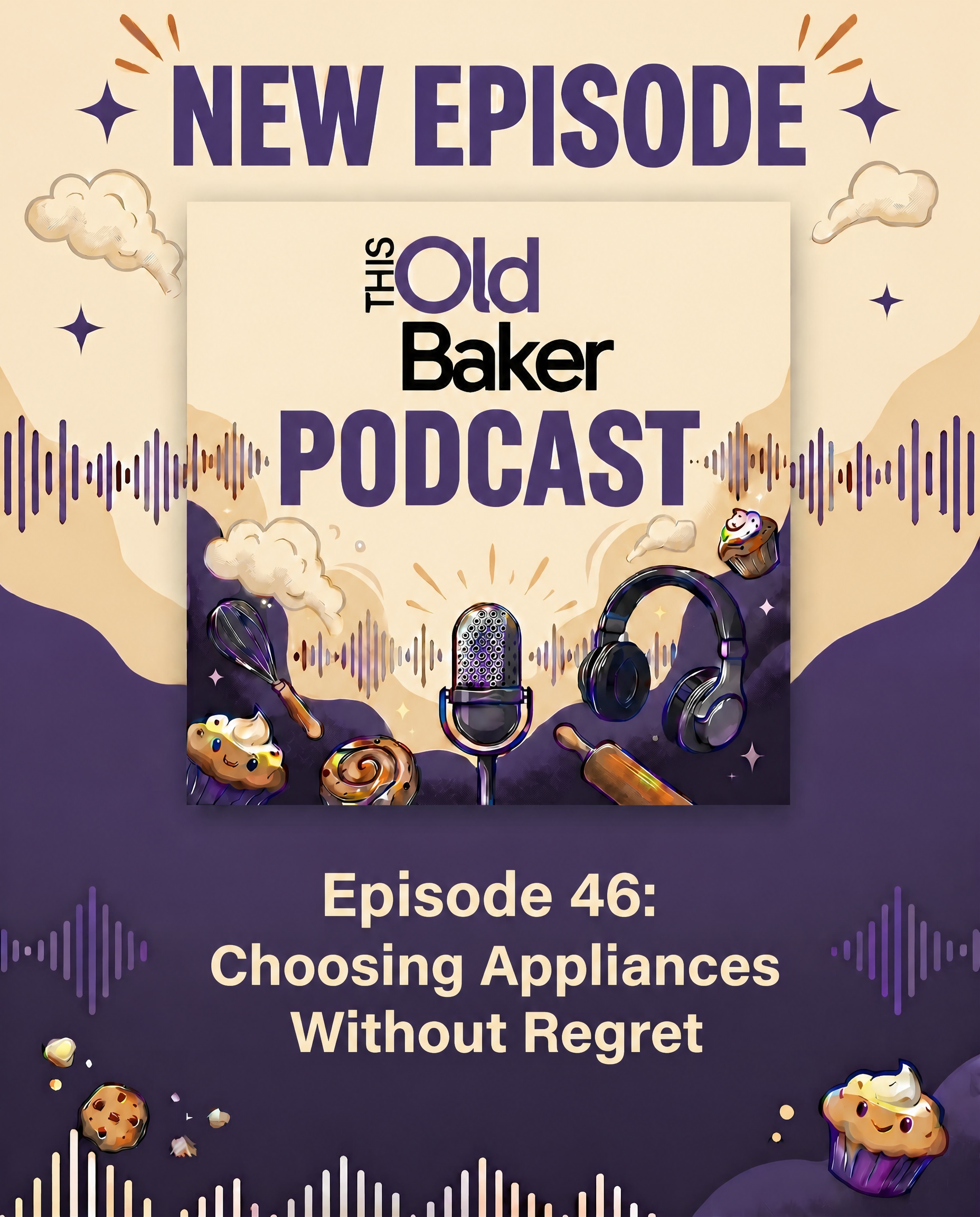 This Old Baker Podcast Episode 46: Choosing Appliances Without Regret 1 podcast episode 46 2
