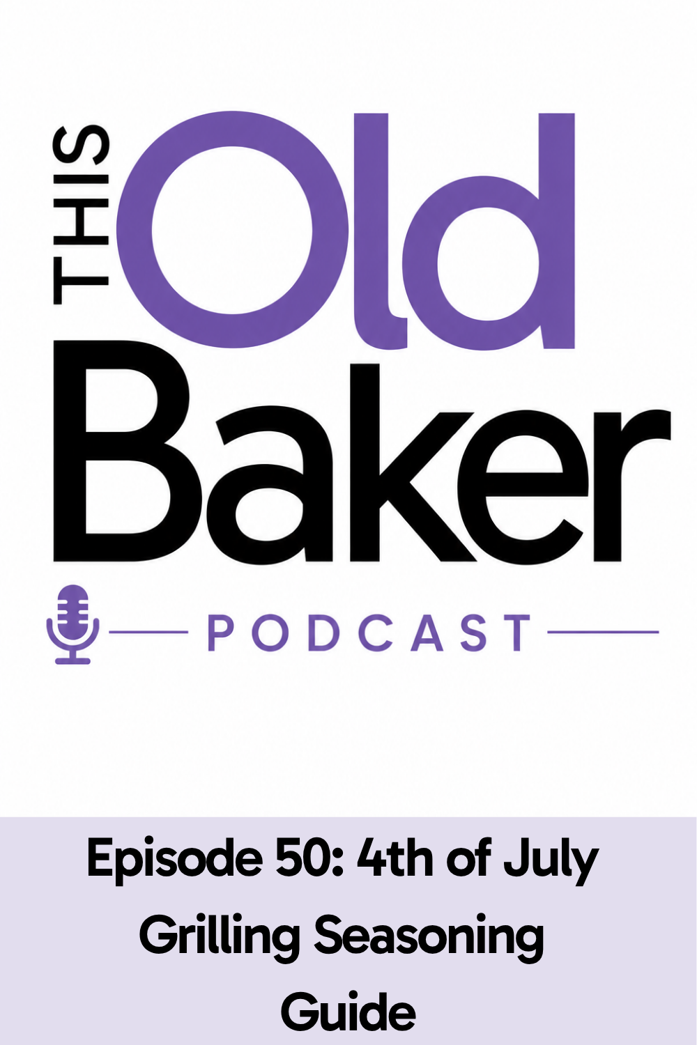 This Old Baker Podcast Episode 50: 4th of July Grilling Seasoning Guide