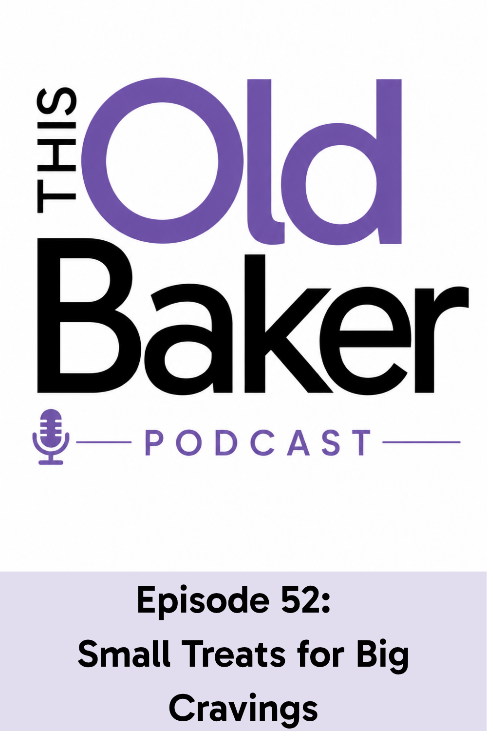 This Old Baker Podcast Episode 52:  Small Treats for Big Cravings