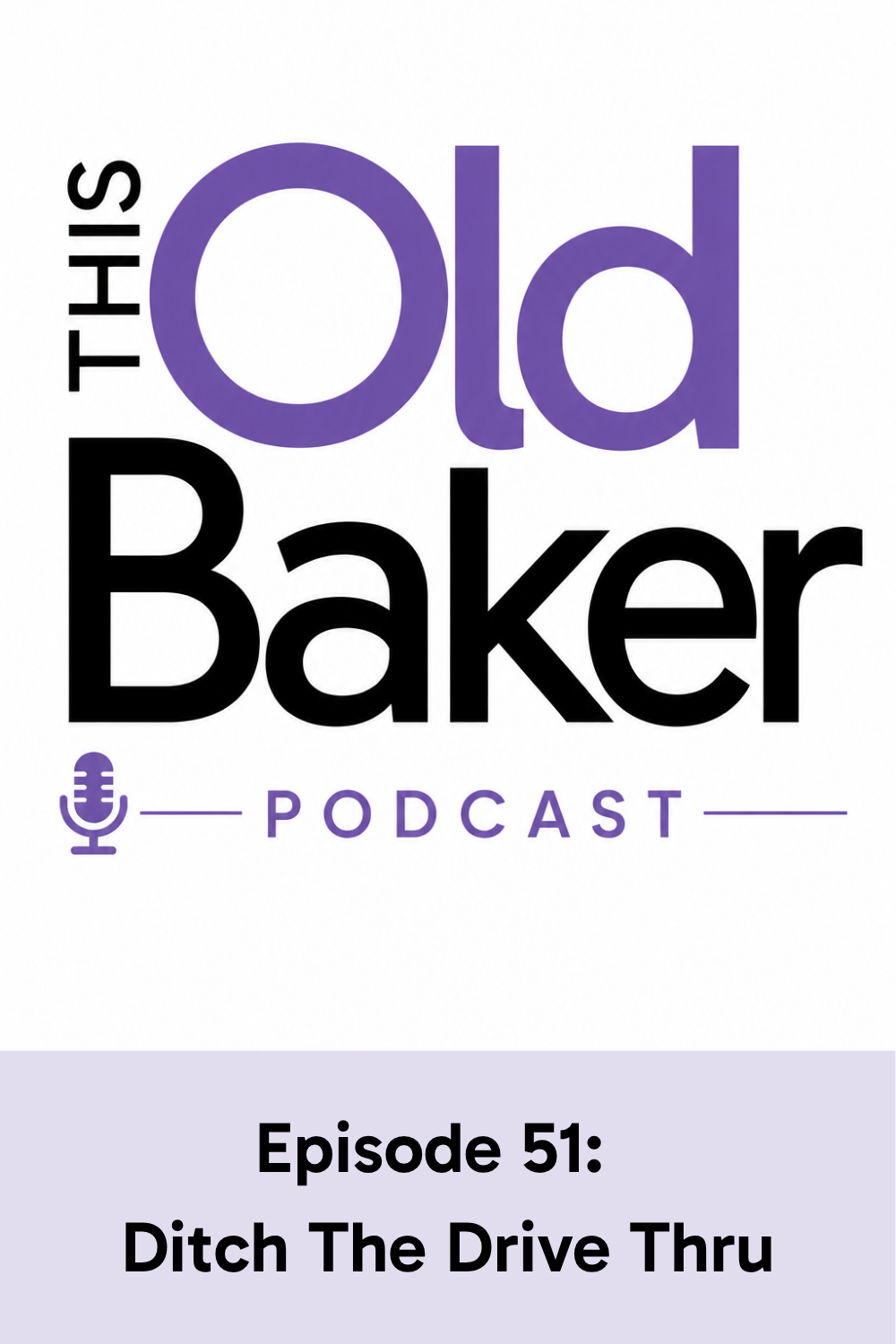 This Old Baker Podcast Episode 51: Ditch The Drive Thru